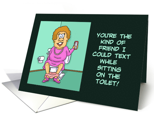 Funny Adult Friendship Card Kind Of Friend I Could Text... (1591950)