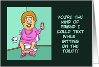 Funny Adult Friendship Card Kind Of Friend I Could Text On The Toilet card