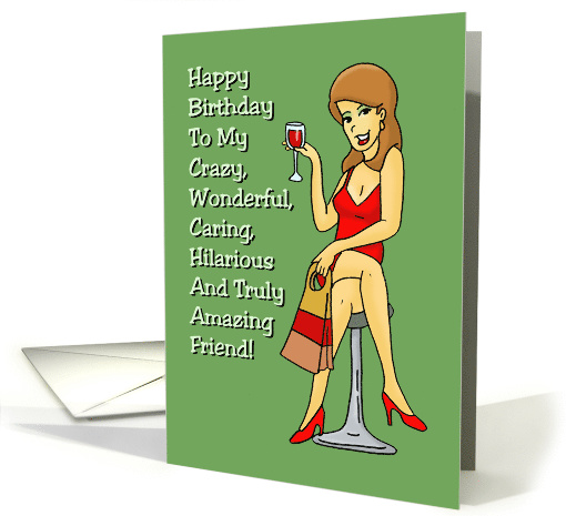 To My Crazy Wonderful Caring Hilarious And Truly Amazing Friend card