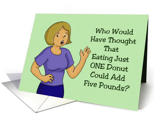 Who Would Have Thought That One Donut Could Add Five Pounds card