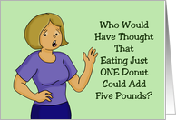 Who Would Have Thought That One Donut Could Add Five Pounds card