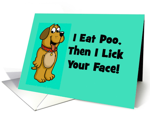 Funny Blank Card With Cartoon Dog I Eat Poo, Then I Lick... (1592884)