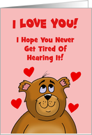 Love, Romance Card I Hope You Never Get Tired Of Hearing It! card