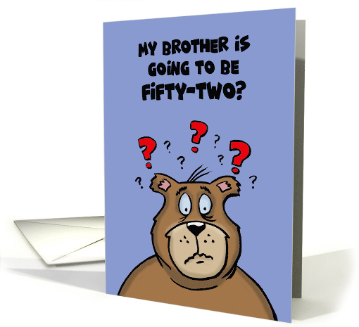 52nd Birthday Card With Cartoon Bear My Brother's Going to be 52 card