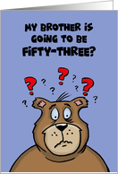 53rd Birthday Card With Cartoon Bear My Brother’s Going to be 53 card