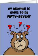57th Birthday Card With Cartoon Bear My Brother’s Going to be 57 card