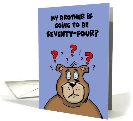 74th Birthday Card With Cartoon Bear My Brother's Going to be 74 card