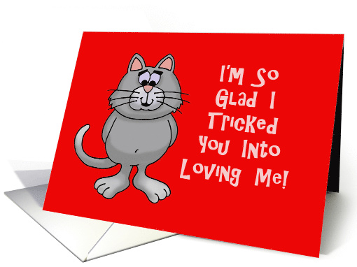 Love Romance Card With Cat I'm So Glad I Tricked You Into... (1593836)
