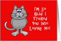 Valentine Card With Cat I’m So Glad I Tricked You Into Loving Me card