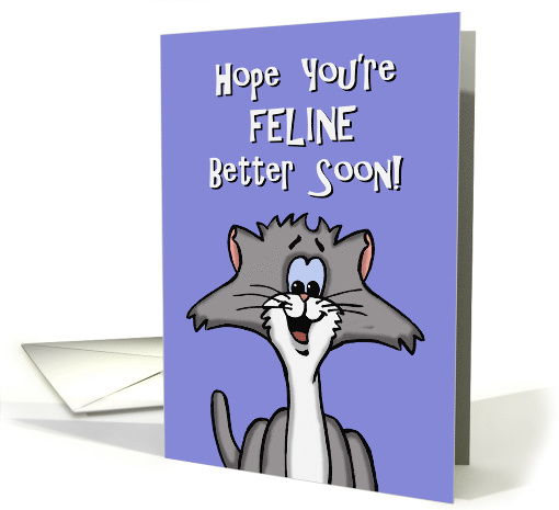 Humorous Get Well Card With Cat Hope You're Feline Better Soon! card