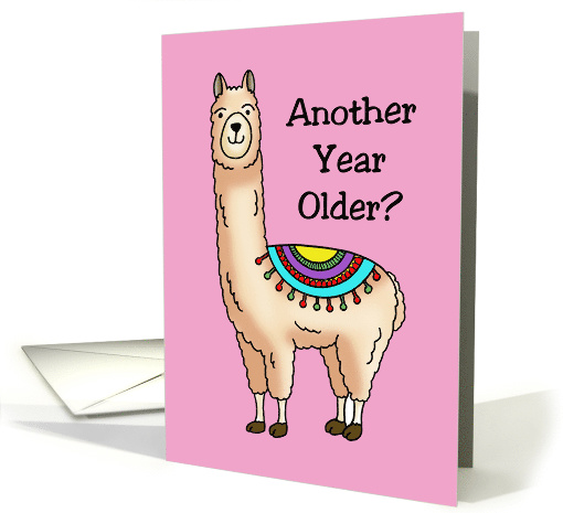 Humorous Birthday Card With Llama Another Year Older? No... (1594162)