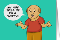 Humorous Skeptic Day Card With Cartoon Man My Wife Tells Me card