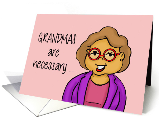 Humorous Grandparents Day Card Grandmas Are Necessary card (1594220)
