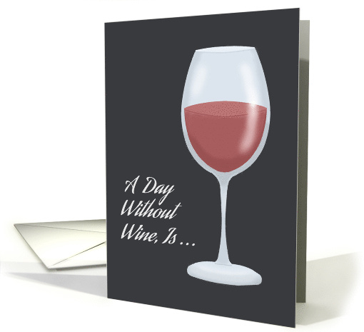Humorous Friendship Card A Day Without Wine Is ... card (1594232)