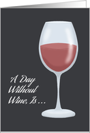 Humorous Friendship Card A Day Without Wine Is ... card