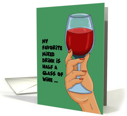 Humorous Birthday Card My Favorite Mixed Drink Is Half A Glass card