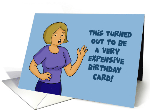 Humorous Birthday Card This Turned Out To Be A Very Expensive card