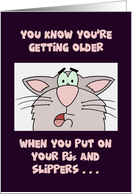 Humorous Getting Older Birthday Card You Put On PJs And Slippers card
