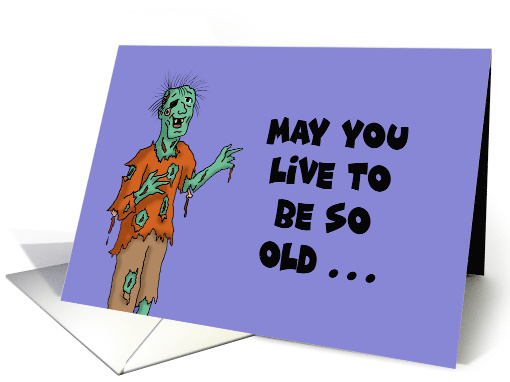 Humorous Birthday Card With Zombie May You Live To Be So Old card
