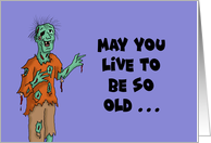 Humorous Birthday Card With Zombie May You Live To Be So Old card