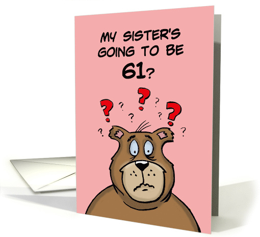 Sixty First Birthday Card Cartoon Bear My Sister's Going to be 61 card
