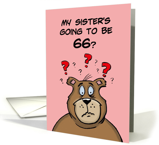 Sixty Sixth Birthday Card Cartoon Bear My Sister's Going to be 66 card