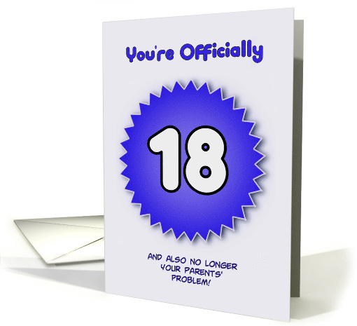 Humorous 18th Birthday Card No Longer Your Parents' Problem card