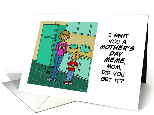 Humorous Mother's Day Card I Sent You A Meme, Did You Get It? card