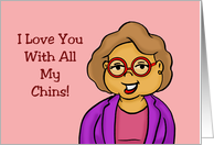 Humorous Love, Romance Card I Love You With All My Chins card
