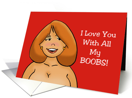 Humorous Adult Valentine Card I Love You With All My Boobs card