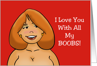 Humorous Adult Valentine Card I Love You With All My Boobs card