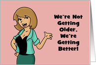 Humorous Birthday Card We’re Not Getting Older We’re Getting Better card