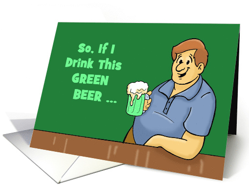 Humorous Adult St. Patrick's Day Card If I Drink This Green Beer card