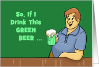 Humorous Adult St. Patrick’s Day Card If I Drink This Green Beer card