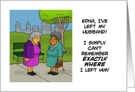 Humorous Getting Older Birthday Card I Left My Husband card