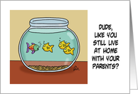 Humorous Blank Card With Fish In Fishbowl Still Live With Your Parents card