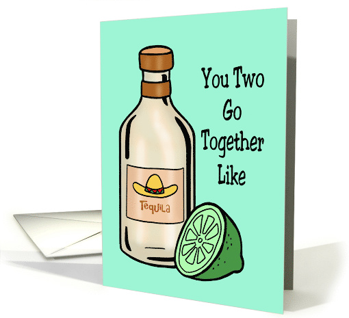 Anniversary Card You Two Go Together Like Tequila And Lime card