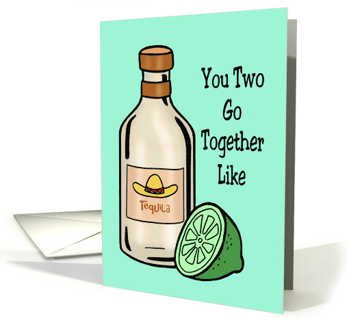 Blank Card You Two Go Together Like Tequila And Lime card (1604284)