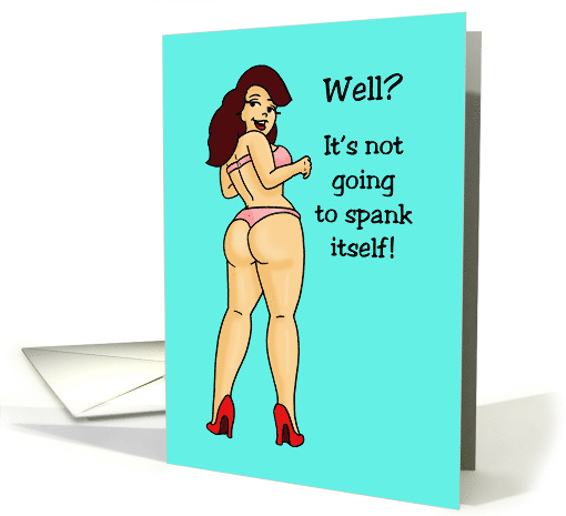 Humorous Adult Blank Card It's Not Going To Spank Itself card