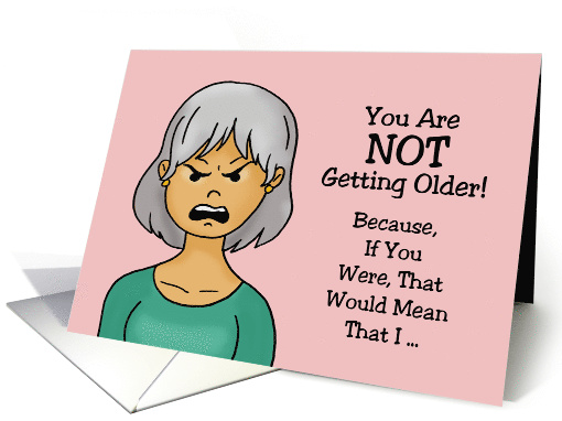 Adult Getting Older Birthday Card You Are NOT Getting Older card