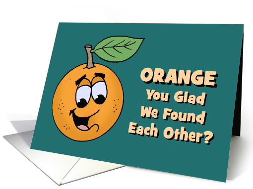Cute Love, Romance Card Orange You Glad We Found Each Other? card