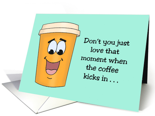 Humorous Hi, Hello Card With A Cartoon Coffee Cup Coffee Kicks In card