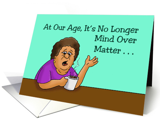 Getting Older Birthday Card At Our Age It's Mind Over Bladder card