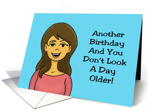 Humorous Birthday You Don't look A Day Older Fun To Make Believe card