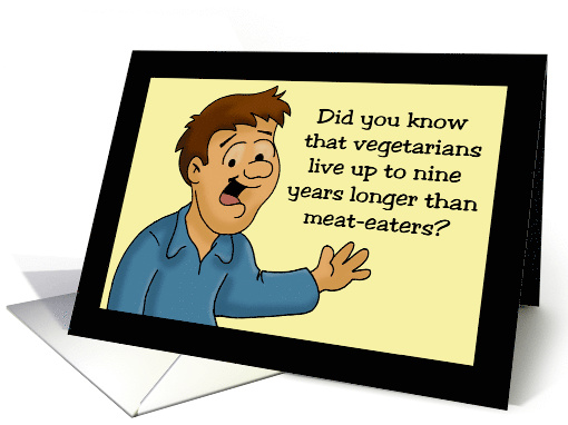 Humorous Hi, Hello Card Vegetarians Live Up To 9 Years Longer card