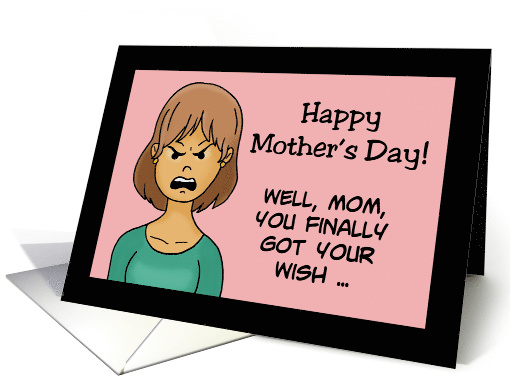 Humorous Adult Mother's Day Card Mom, You Finally Got Your Wish card