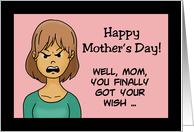 Humorous Adult Mother’s Day Card Mom, You Finally Got Your Wish card