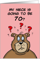Humorous Niece Birthday Card Going To Be 70? How Did That Happen card