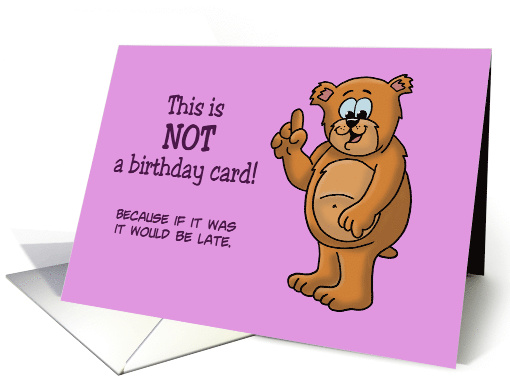 Humorous Belated Birthday Card This Is Not A Birthday card (1607650)
