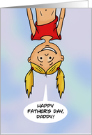 Cute Father’s Day Card From Daughter With Cartoon Girl Upside Down card